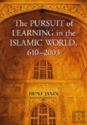 The Pursuit Of Learning In The Islamic World, 610-2003