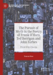 The Pursuit Of Myth In The Poetry Of Frank O'Hara, Ted Berrigan And John Forbes