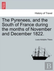 The Pyrenees, And The South Of France During The Months Of November And December 1822.