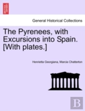 The Pyrenees, With Excursions Into Spain