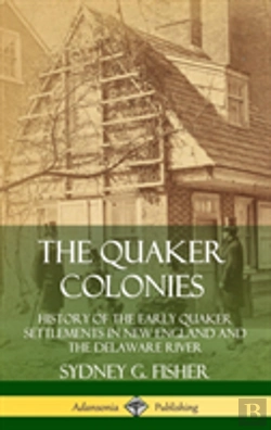 Bertrand.pt - The Quaker Colonies: History Of The Early Quaker Settlements In New England And The Delaware River (Hardcover)