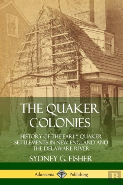 Bertrand.pt - The Quaker Colonies: History Of The Early Quaker Settlements In New England And The Delaware River