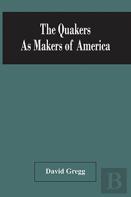 The Quakers As Makers Of America