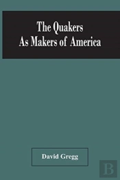 The Quakers As Makers Of America