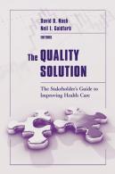 The Quality Solution: The Stakeholder'S Guide To Improving Health Care