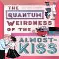The Quantum Weirdness Of The Almost-Kiss