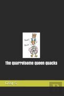 The Quarrelsome Queen Quacks