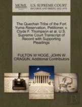 The Quechan Tribe Of The Fort Yuma Reservation, Petitioner, V. Clyde F. Thompson Et Al. U.S. Supreme Court Transcript Of Record With Supporting Pleadings