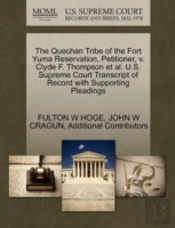The Quechan Tribe Of The Fort Yuma Reservation, Petitioner, V. Clyde F. Thompson Et Al. U.S. Supreme Court Transcript Of Record With Supporting Pleadings