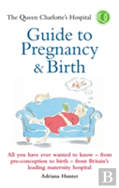 The Queen Charlotte'S Hospital Guide To Pregnancy & Birth