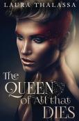 The Queen Of All That Dies