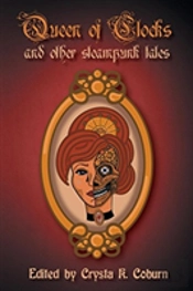The Queen Of Clocks And Other Steampunk Tales