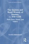 The Queens And Royal Women Of Sweden, C. 970â€“1330