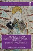 The Queens And Royal Women Of Sweden, C. 970â€“1330