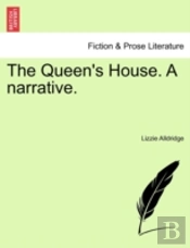 The Queen'S House. A Narrative.