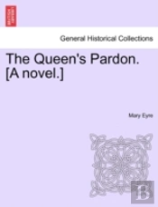 The Queen'S Pardon. (A Novel.)