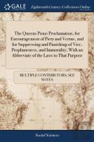 The Queens Pious Proclamation, For Encouragement Of Piety And Vertue, And For Suppressing And Punishing Of Vice, Prophaneness, And Immorality; With An Abbreviate Of The Laws To That Purpose