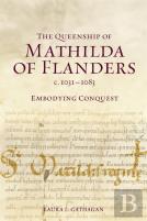 The Queenship Of Mathilda Of Flanders, C. 1031-1083