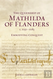 The Queenship Of Mathilda Of Flanders, C. 1031-1083
