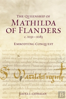 Bertrand.pt - The Queenship Of Mathilda Of Flanders, C. 1031-1083