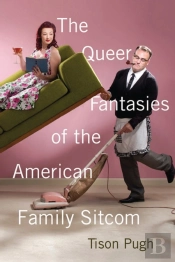 The Queer Fantasies Of The American Family Sitcom