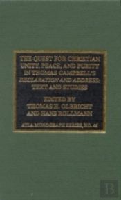 The Quest For Christian Unity, Peace And Purity In Thomas Campbell'S Declaration And Address