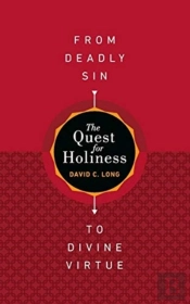 The Quest For Holiness-From Deadly Sin To Divine Virtue