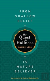 The Quest For Holiness-From Shallow Belief To Mature Believer
