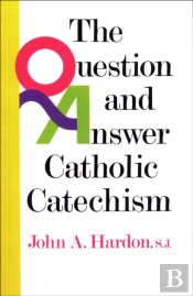 The Question And Answer Catholic Catechism