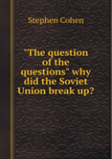 ''The Question Of Questions'' Why Did Not The Soviet Union?