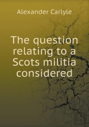 The Question Relating To A Scots Militia Considered
