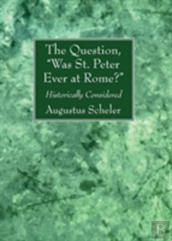 Bertrand.pt - The Question, Was St. Peter Ever At Rome?
