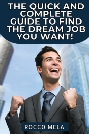 The Quick And Complete Guide To Find The Dream Job You Want!