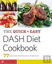 The Quick & Easy Dash Diet Cookbook: 77 Dash Diet Recipes Made In Minutes