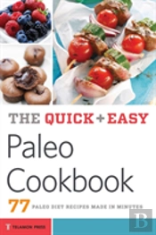 The Quick & Easy Paleo Cookbook: 77 Paleo Diet Recipes Made In Minutes