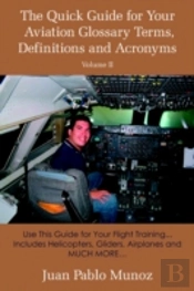 The Quick Guide For Your Aviation Glossary Terms, Definitions And Acronyms Volume #2