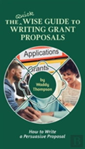 The Quick Wise Guide To Writing Grant Proposals