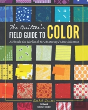 The Quilter'S Field Guide To Color
