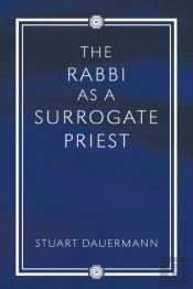 The Rabbi As A Surrogate Priest