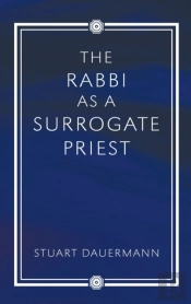 The Rabbi As A Surrogate Priest
