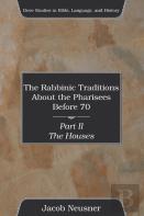 The Rabbinic Traditions About The Pharisees Before 70, Part Ii