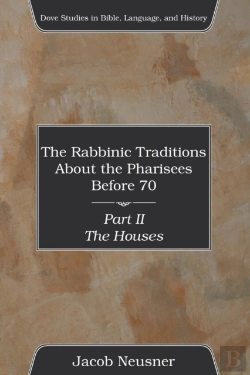 Bertrand.pt - The Rabbinic Traditions About The Pharisees Before 70, Part Ii