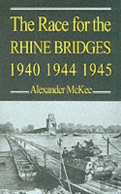 The Race For The Rhine Bridges, 1940, 1944, 1945