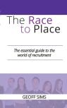 The Race To Place: The Essential Guide To The World Of Recruitment