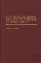 The Racial Dimension Of American Overseas Colonial Policy