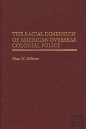 The Racial Dimension Of American Overseas Colonial Policy