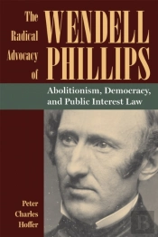 The Radical Advocacy Of Wendell Phillips