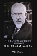 The Radical American Judaism Of Mordecai M. Kaplan