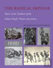 The Radical Impulse Â€“ Music In The Tradition Of The Indian People`S Theatre Association