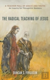 The Radical Teaching Of Jesus